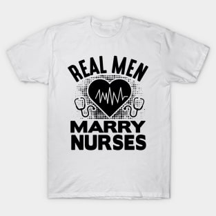 Real men marry nurses T-Shirt